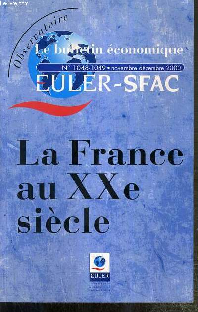 LA FRANCE AU XXe SIECLE - UN SIECLE D'ECONOMIE ET DE SOCIETE FRANCAISE EN 100 GRAPHIQUES / LE BULLETIN ECONOMIQUE EULER-SFAC - N1048-1049 - NOVEMBRE-DECEMBRE 2000.