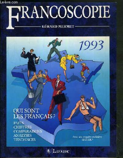FRANCOSCOPIE 1993 - QUI SONT LES FRANCAIS ? - FAITS - CHIFFRES - COMPARAISONS - ANALYSES - TENDANCES.
