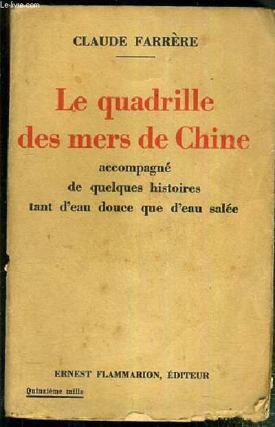 LE QUADRILLE DES MERS DE CHINE ACCOMPAGNE DE QUELQUES HISTOIRES TANT D'EAU DOUCE QUE D'EAU SALEE.