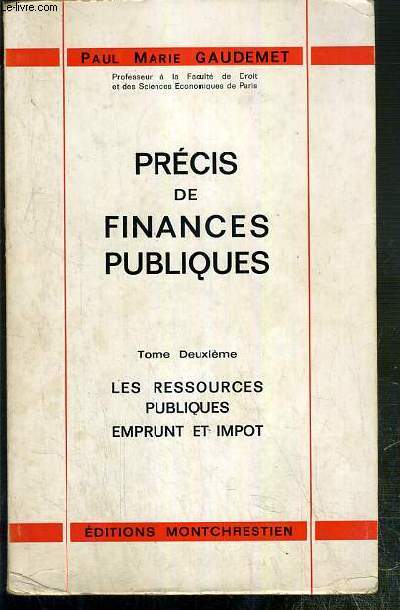 PRECIS DE FINANCES PUBLIQUES -TOME DEUXIEME. LES RESSOURCES PUBLIQUES - EMPRUNT ET IMPOT.