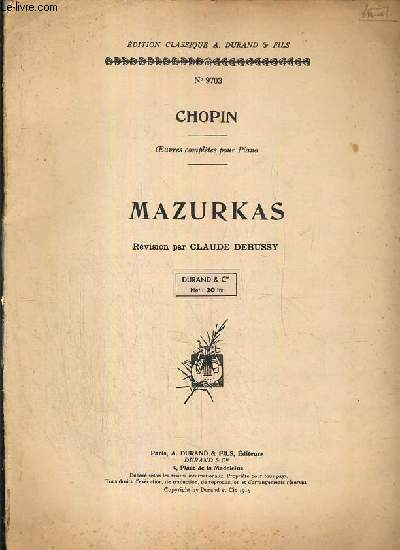 MAZURKAS - OEUVRES COMPLETES POUR PIANO - REVISION PAR CLAUDE DEBUSSY - EDITION CLASSIQUE A. DURAND & FILS N9703