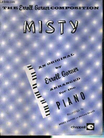 MISTY - AN ORIGINAL BY ERROLL GARNER - ARRANGED FOR THE PIANO - RECORDINGS BY ERROLL GARNER ON MERCURY RECORDS - THE ERROLL GARNER COMPOSITION.