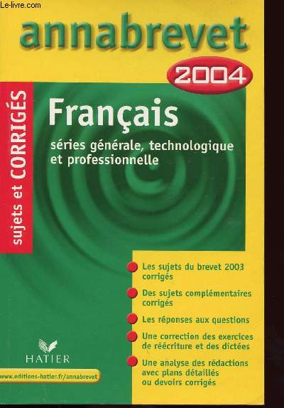 ANNABREVET 2004 / FRANCAIS SERIE GENRALE? TECHNOLOGIQUE ET PROFESSIONNELLE / SUJETS ET CORRIGES.