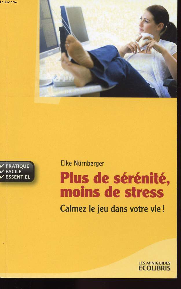 PLUS DE SERENITE MOINS DE STRESS - CALMEZ LE JEU DANS VOTRE VIE !