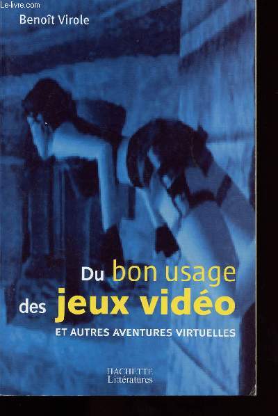 SU BON USAGE DES JEUX VIDEOS ET AUTRES AVENTURES VIRTUELLES