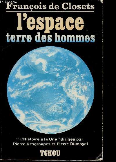 L ESPACE TERRE DES HOMME / L HISTOIRE A LA UNE DIRIGEE PAR PIERRE DESGRAUPES ET PIERRE DUMAYET