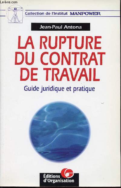 LA RUPTURE DU CONTRAT DE TRAVAIL / GUIDE JURIDIQUE ET PRATIQUE