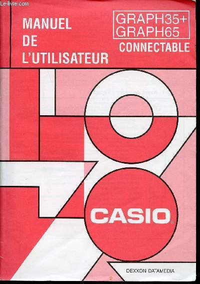 MANUEL DE L UTILISATEUR - CASIO - GRAPH 35 + - GRAPH 65 CONNECTABLE