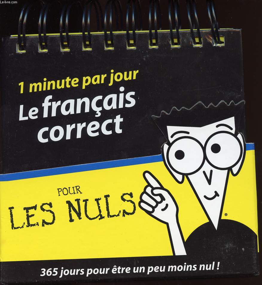 1 MINUTE PAR JOUR LE FRANCAIS CORRECT POUR LES NULS / 365 JOURS POUR ETRE UN PEU MOINS NUL !