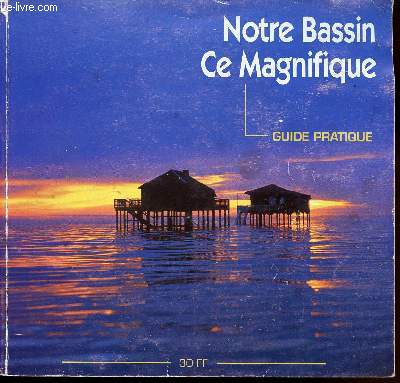 NOTRE BASSIN - CE MAGNIFIQUE - GUIDE PRATIQUE