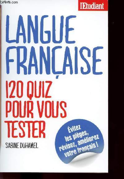 LANGUE FRANCAISE : 120 QUIZ POUR VOUS TESTER