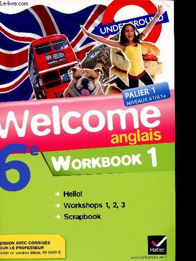 WELCOME ANGLAIS/ PALIER 1 NIVEAUX A1/A1+ / WORKBOOK 1 / HELLO! / WORKSHOPS 1. 2 . 3. / SCRAPBOOK