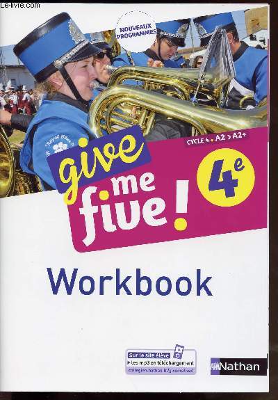 GIVE ME FIVE ! 4 E / CYCLE 4 / A2 - A2 +/ WORKBOOK