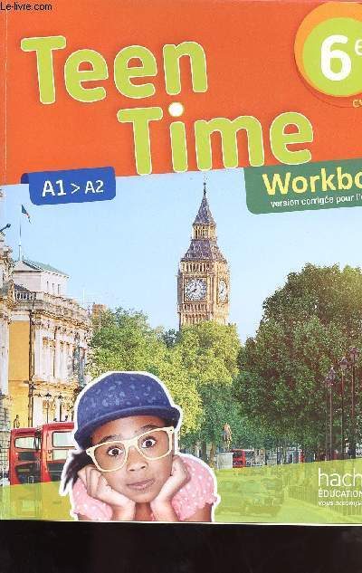 TEEN TIME WORKBOOK VERSION CORRIGEE POUR L ENSEIGNANT / 6E / CYCLE 3