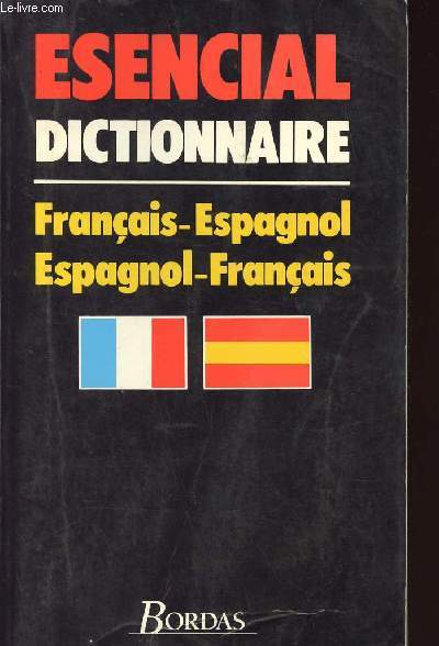 ESENCIAL DICTIONNAIRE / FRANCAIS-ESPAGNOL/ ESPAGNOL-FRANCAIS