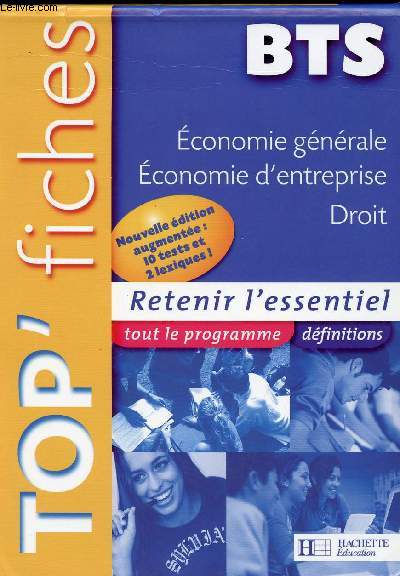 TOP FICHES / BTS ECONOMIE GENERALE / ECONOMIE D ENTREPRISE / DROIT / RETENIR L ESSENTIEL TOUT LE PROGRAMME ET DEFINITIONS