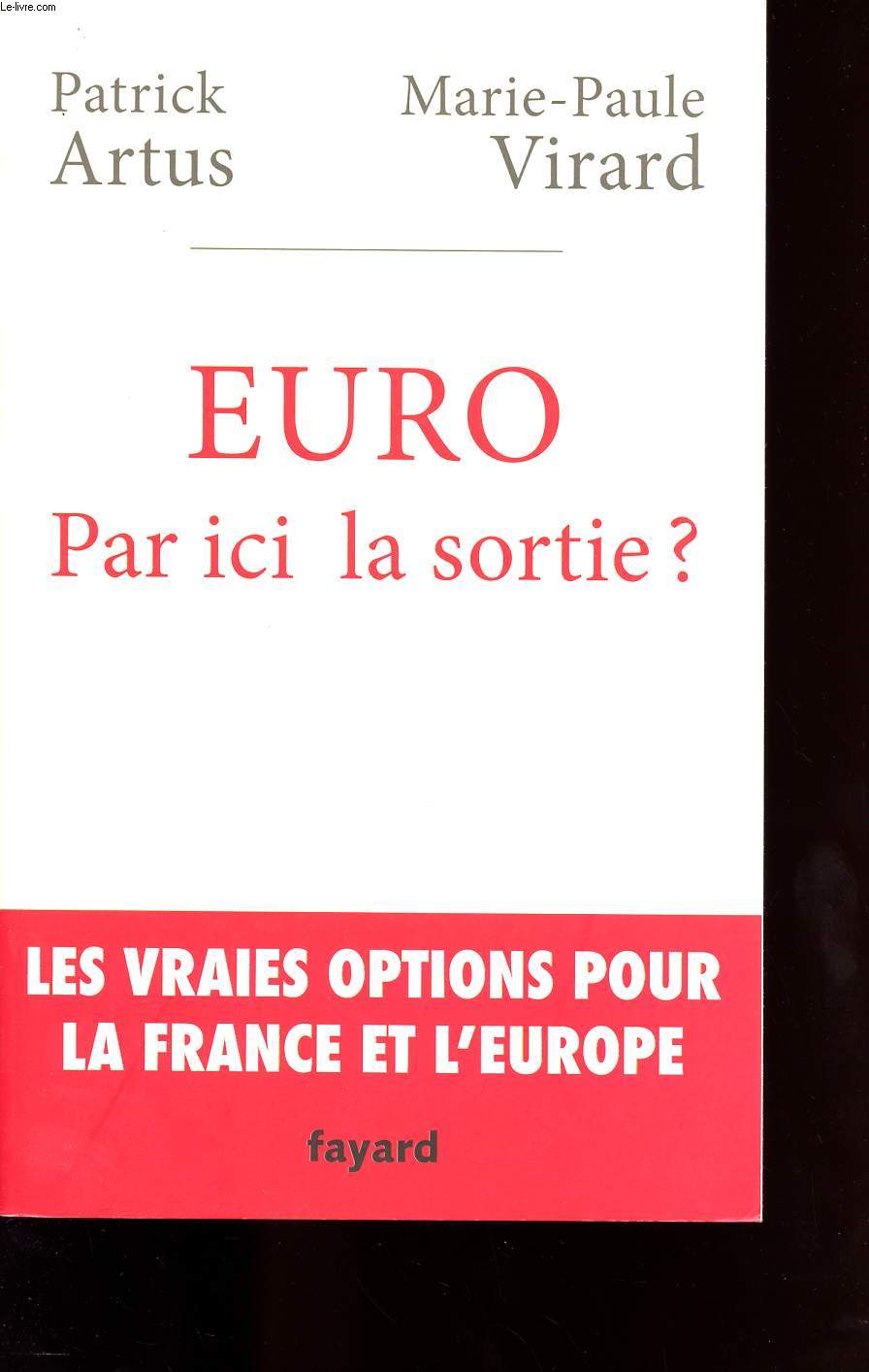 EURO PAR ICI LA SORTIE ?- LES VRAIES OPTIONS POUR LA FRANCE ET L EUROPE