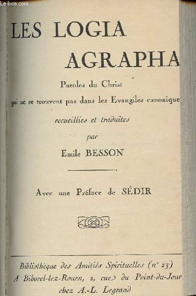 LES LOGIA AGRAPHA /PAROLES DU CHRIST QUI NE SE TROUVENT PAS DANS LES EVANGILES CANONIQUES - AVEC UNE PREFACE DE SEDIR