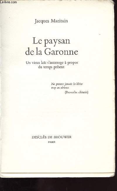 LE PAYSAN DE LA GARONNE / UN VIEUX LAIC S INTERROGE A PROPOS DU TEMPS PRESENT