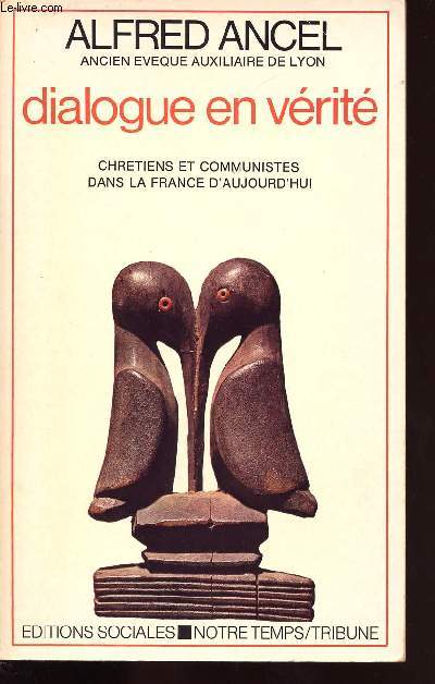 DIALOGUE EN VERITE CHRETIENS ET COMMUNISTES DANS LA FRANCE D AUJOURD HUI