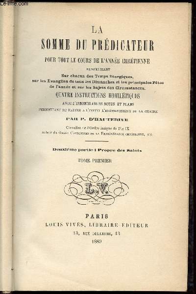 LA SOMME DU PREDICATEUR POUR TOUT LE COURS DE L ANNEE CHRETIENNE - EN 1 SEUL VOLUME - TOMES 1 + 2 ( 2E PARTIE : PROPRE DES SAINTS )