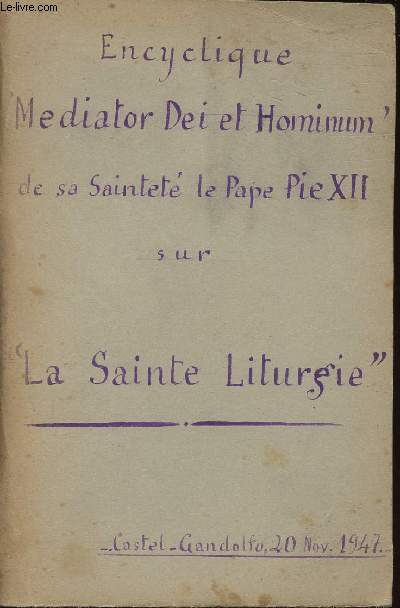 ENCYCLIQUE MEDIATOR DEI ET HOMINUM DE SA SAINTETE LE PAPE PIE XII SUR LA SAINTE LITURGIE