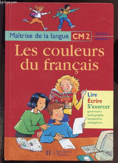 LES COULEURS DU FRANCAIS - MAITRISE DE LA LANGUE CM2 - CYCLE 3 - NIVEAU 3