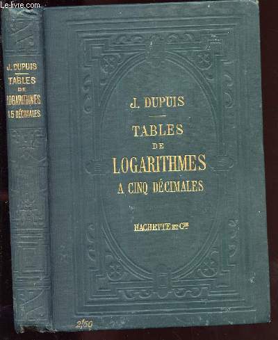 TABLES DE LOGARITHMES A CINQ DECIMALES contenant les logarithmes des nombres de 1 a 10 000 les logarithmes des sinus et des tangentes des anglais calculs de minute en minute jusqu'a 90 degrs plusieurs tables usuelles et un grand nombre de formules