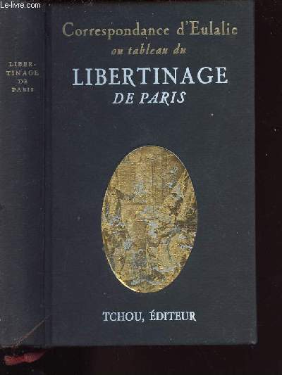 CORRESPONDANCE DE EULALIE OU TABLEAU DE LIBERTINAGE DE PARIS - avec la vie de plusieurs filles clbresde ce sicle