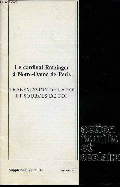 ACTION FAMILIAOLE ET SCOLAIRE - supplment au n46 / Le Cardinal Ratzinger  Notre Dame de Paris - transmission de la foi et sources de foi