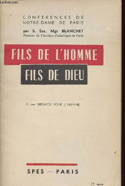 CONFERENCE DE NOTRE DAME DE PARIS - FILS DE L HOMME FILS DE DE DIEU - II MESSAGE POUR L HOMME