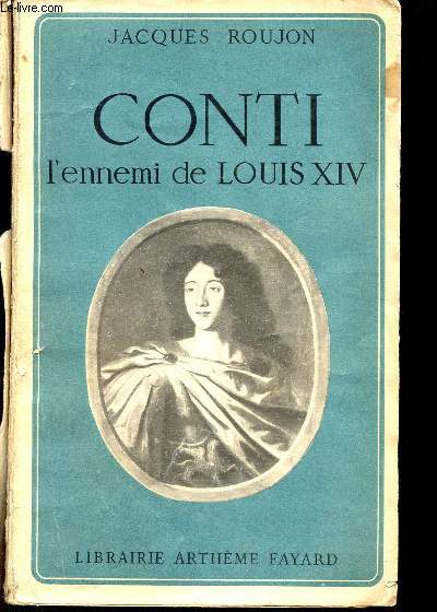 CONTI L ENNEMI DE LOUIS XIV