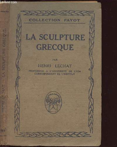 LA SCULPTURE GRECQUE - HISTOIRES OMMAIRE DE SON PROGRES, DE SON ESPRIT, DE SES CREATIONS