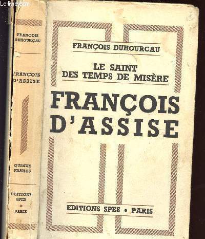 FRANCOIS D ASSISE - LE SAINT DES TEMPS DE MISERE -