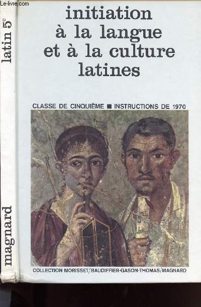 INITIATION A LA LANGUE ET A LA CULTURE LATINES - CLASSE DE 5EME - INSTRUCTIONS DE 1970