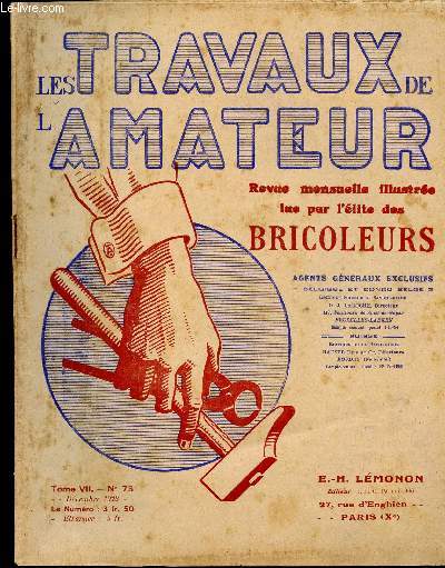 LES TRAVAUX DE L AMATEUR - TOME VII N 73 DE DECEMBRE 1928/ la rhabilitation du Bricoleur, colle pour runir le fer en caoutchouc, pte  rasoir...........