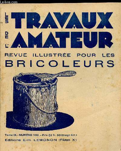 LES TRAVAUX DE L AMATEUR - TOME IX N 102 DE FEVRIER 1932/ encore qq conseils pour mieux poser votre papier peints, pour enlever les thces d'huile sur le marbre, pour viellir le cuivre.....