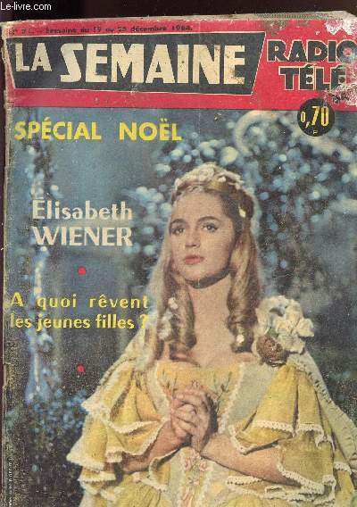 LA SEMAINE - SPECIAL NOEL - ELISABETH WIENER - A QUOI REVENT LES JEUNES FILLES? N51 - SEMAINE DU 19 AU 25 DECEMBRE 1964