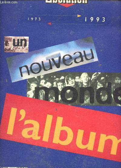 LIBERATION 1973-1993 / UN NOUVEAU MONDE L ALBUM : Sandra, tudiante  Sarajevo, tableuax d'une exposition , bal des mots dits....