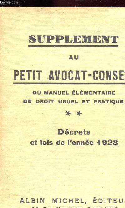 SUPPLEMENT AU PETIT AVOCAT-CONSEIL  - TOME 2- : DECRET ET LOIS DE L'ANNEE 1928 / OU MANUEL ELEMENTAIRE DU DROIT USUEL ET PRATIQUE .