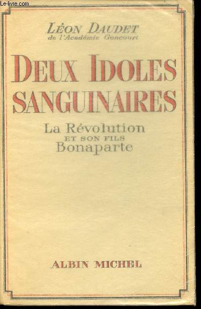 DEUX IDOLES SANGUINAIRES - LA REVOLUTION ET SON FILS BONAPARTE