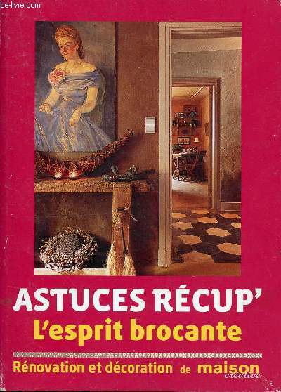 ASTUCES RECUP' L'ESPRIT BROCANTE - RENOVATION ET DECORATION DE LA MAISON CREATIVE - SUPPLEMENT - N46 AOUT-SEPTEMBRE 2008