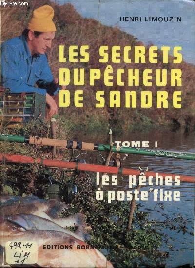 LES SECRETS DU PECHEUR DE SANDRE - TOME 1 - LES PECHES A POSTE FIXE