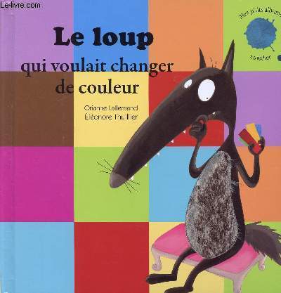 LE LOUP QUI VOULAIT CHANGE RD E COULEUR - MES PETITS ALBUMS A TOUCHER