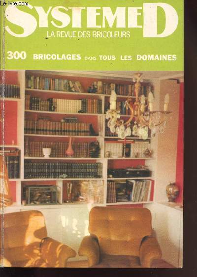 SYSTEME D - LA REVUE DES BRICOLEURS - 300 BRICOLAGES DANS TOUT LES DOMAINES - TOME 1
