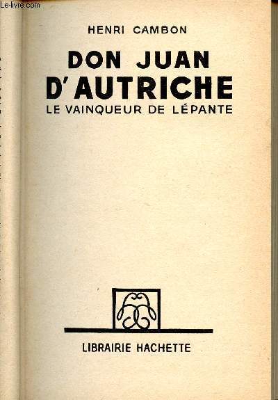 DON JUAN D'AUTRICHE - LE VAINQUEUR DE LEPANTE