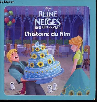 LA REINE DES NEIGES - UNE FETE GIVREE - L'HISTOIRE DU FILM