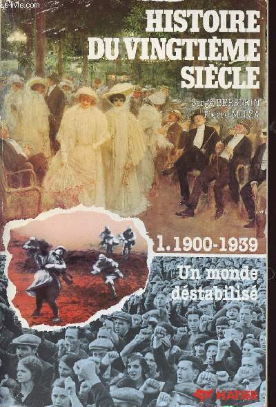 HISTOIRE DU 20EME SIECLE - TOME 1 - LE PREMIER 20EME SIECLE - 1900-1939 UN MONDE DESTABILISE