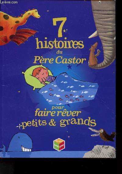 7 HISTOIRES DU PERE CASTOR POUR FAIRE REVER PETITS & GRANDS