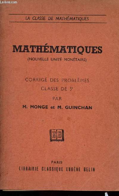 MATHEMATIQUES ( NOUVELLE UNITE MONETAIRE) - CORRIGE DES PROBLEMES - CLASSE DE 5E - PROGRAMME 1957